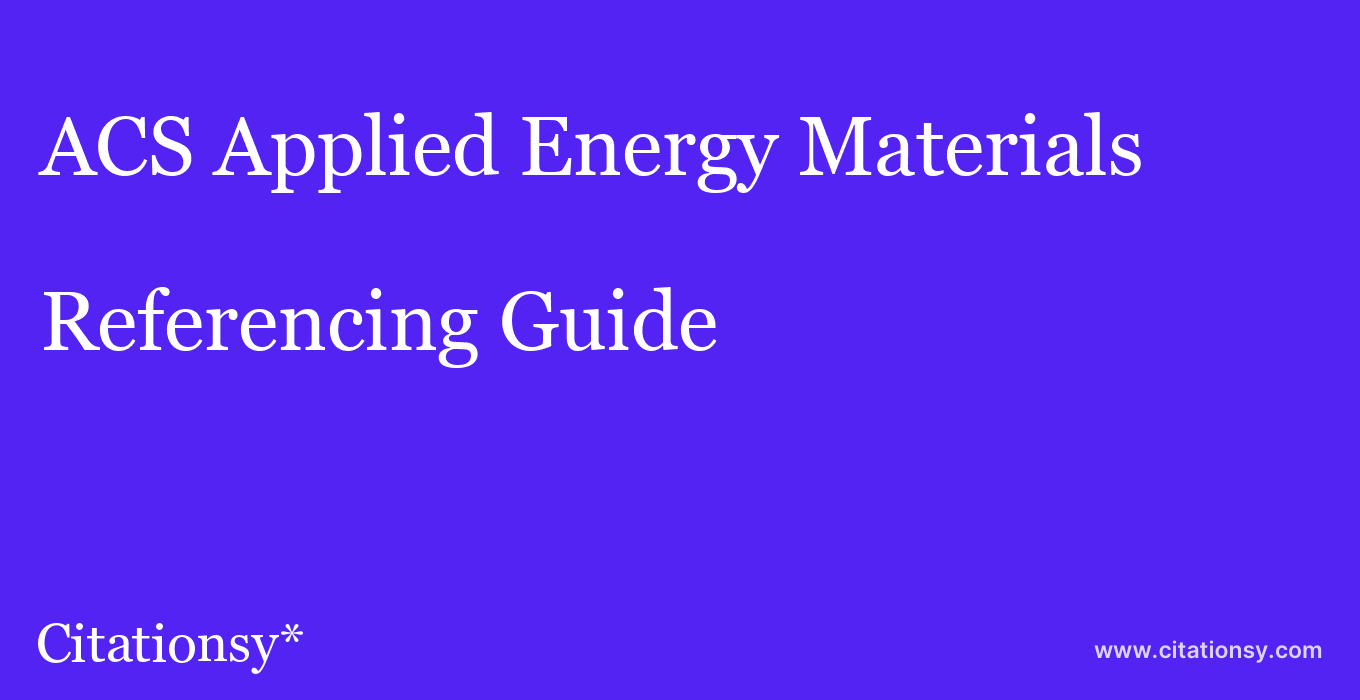 cite ACS Applied Energy Materials  — Referencing Guide